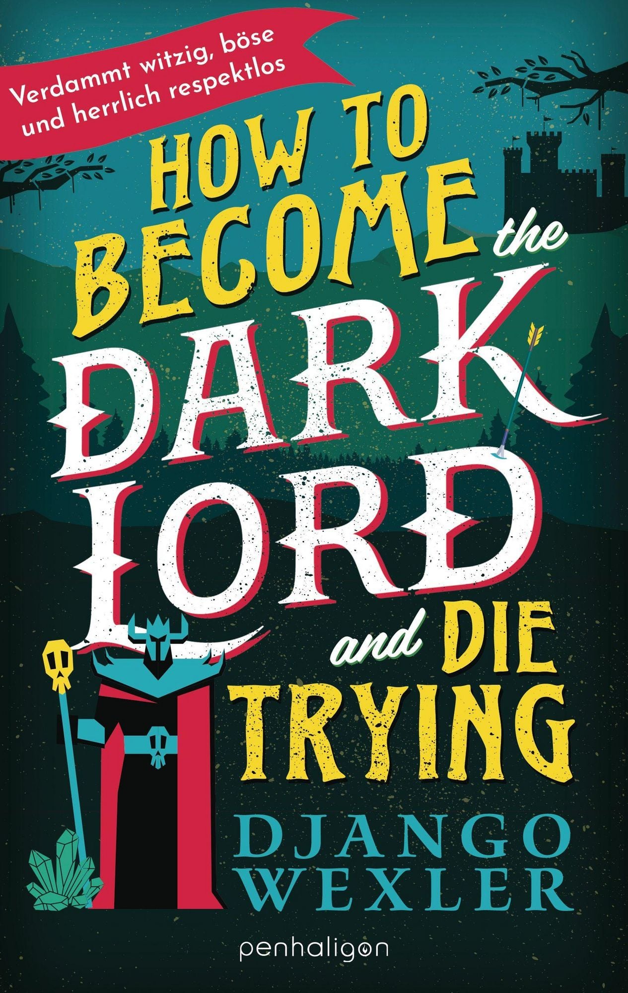 Django Wexler: How to Become the Dark Lord and Die Trying (EBook, Deutsch language, 2025, Penguin Random House)