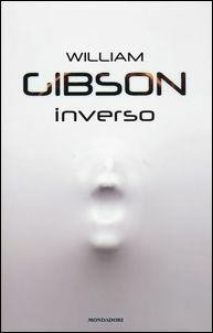 William F. Gibson, William F. Gibson (duplicate): Inverso (Italian language, 2017, Mondadori)