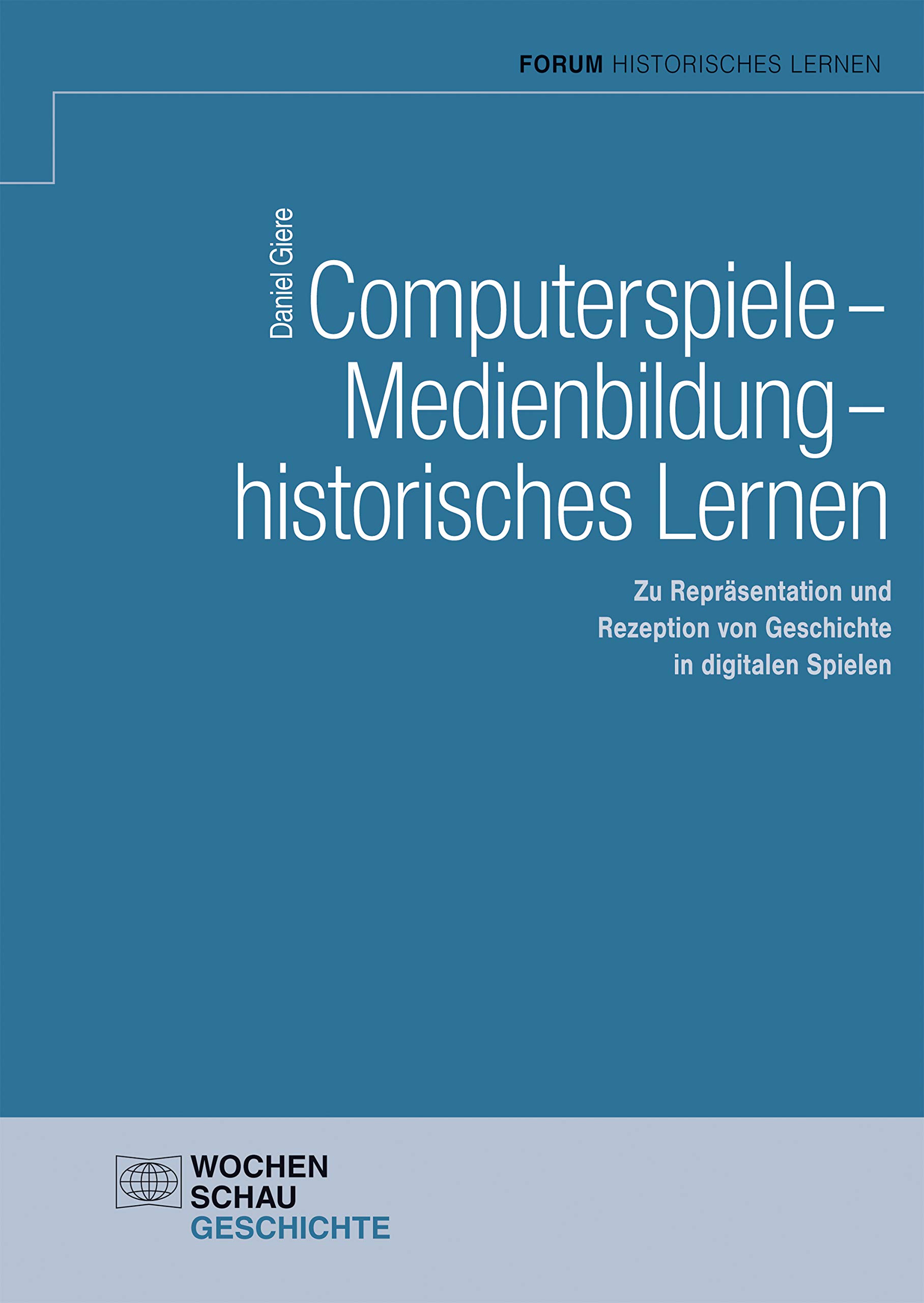 Daniel Giere: Computerspiele – Medienbildung – historisches Lernen (Paperback, German language, Wochenschau Verlag)