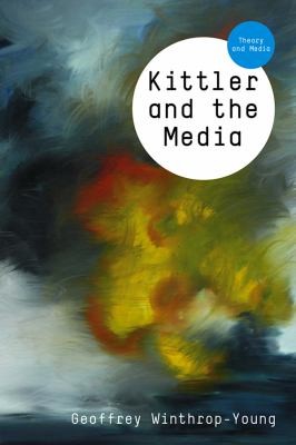 Geoffrey Winthrop-Young: Kittler And The Media (2011, Polity Press)