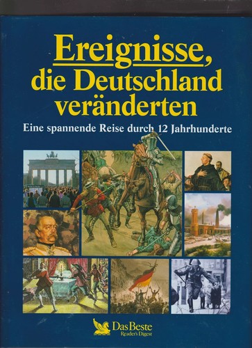 Verlag Das Beste GmbH.: Ereignisse, die Deutschland veränderten: eine spannende Reise durch 12 Jahrhunderte (1995, Verlag Das Beste GmbH)