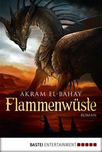 Akram El-Bahay: Flammenwüste (EBook, German language, 2014, Bastei Entertainment)