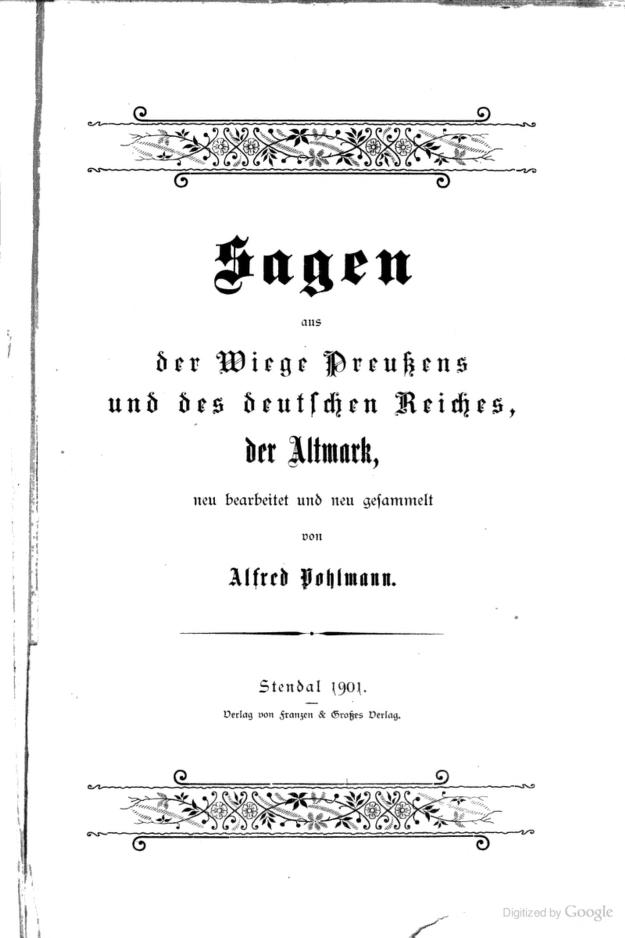 Alfred Pohlmann: Sagen aus der Wiege Preussens und des deutschen Reiches der Altmark (German language, 1997, Märkischer Kunst- und Heimatverlag)