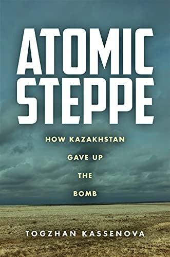 Togzhan Kassenova: Atomic Steppe (EBook, 2022, Stanford University Press)