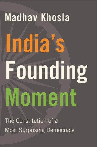 Madhav Khosla: India’s Founding Moment (2020, Harvard University Press)