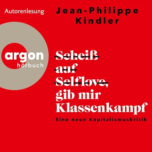 Jean-Philippe Kindler: Scheiß auf Selflove, gib mir Klassenkampf (AudiobookFormat, German language, Argon Verlag)