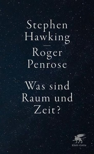 Stephen Hawking, Roger Penrose: Was sind Raum und Zeit? (2021, Klett Cotta)