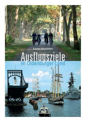 Günter Alvensleben: Ausflugsziele im Oldenburger Land (2016, Isensee Verlag)