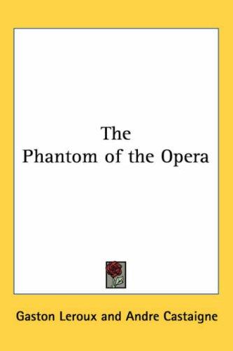 Gaston Leroux: The Phantom of the Opera (2005, Kessinger Publishing, LLC)