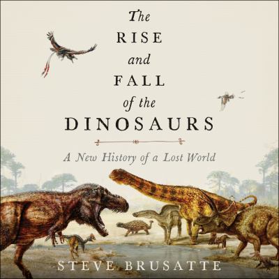 Patrick Lawler, Stephen Brusatte: The Rise and Fall of the Dinosaurs (AudiobookFormat, 2018, Harper Audio)
