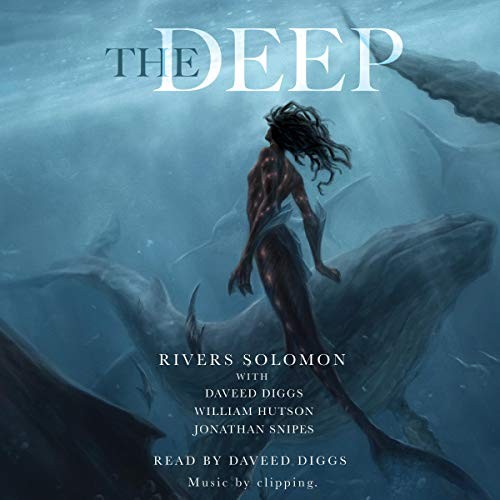 Rivers Solomon, Daveed Diggs, William Hutson, Jonathan Snipes: The Deep (AudiobookFormat, Simon & Schuster Audio and Blackstone Audio)