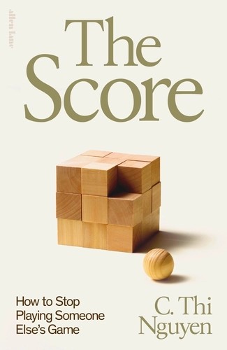 C. Thi Nguyen: The Score (Allen Lane)