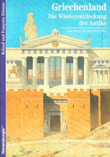 Silvia Reissner-Jenne, Roland Étienne, Françoise Etienne: Griechenland - Die Wiederentdeckung der Antike (1992, Ravensburger)