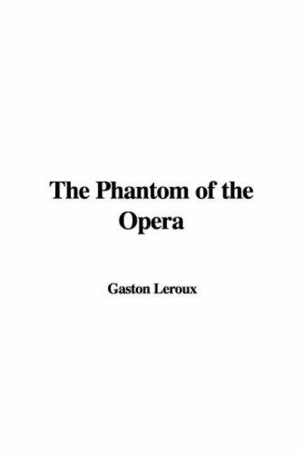 Gaston Leroux: The Phantom of the Opera (2007, IndyPublish)