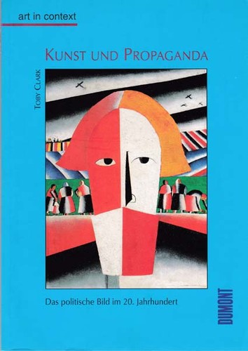 Toby Clark: Kunst und Propaganda: das politische Bild im 20. Jahrhundert (1997, DuMont)