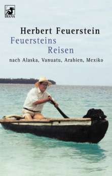 Herbert Feuerstein: Feuersteins Reisen. ...nach Alaska, Vanuatu, Arabien, Mexiko. (Paperback, German language, 2002, Heyne)