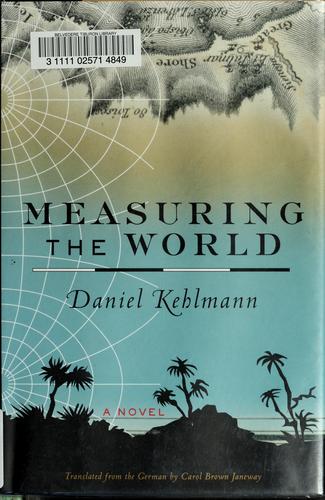 Daniel Kehlmann: Measuring the world (2006, Pantheon Books)