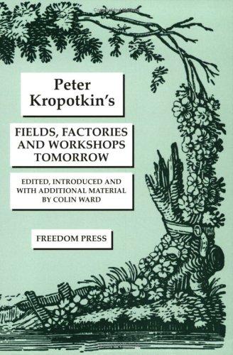 Peter Kropotkin: Fields, factories, and workshops tomorrow (Paperback, 1985, Freedom Press)