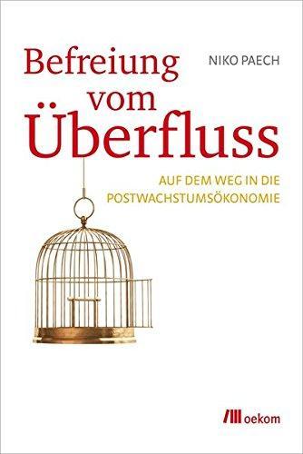 Niko Paech: Befreiung vom Überfluss: Auf dem Weg in die Postwachstumsökonomie (Hardcover, German language, oekom Verlag)