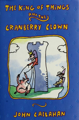 Callahan, John: The king of things and the cranberry clown (1994, W. Morrow)
