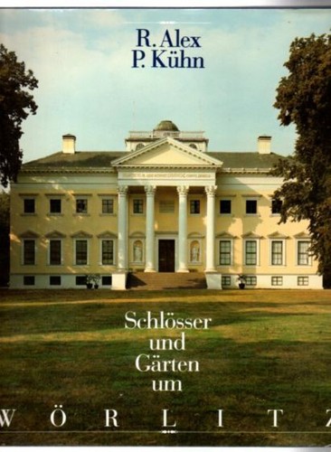 Reinhard Alex: Schlösser und Gärten um Wörlitz (German language, 1988, E.A. Seemann)