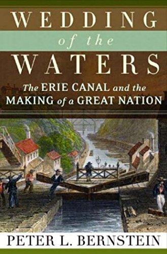 Peter L. Bernstein: Wedding of the waters : the Erie Canal and the making of a great nation