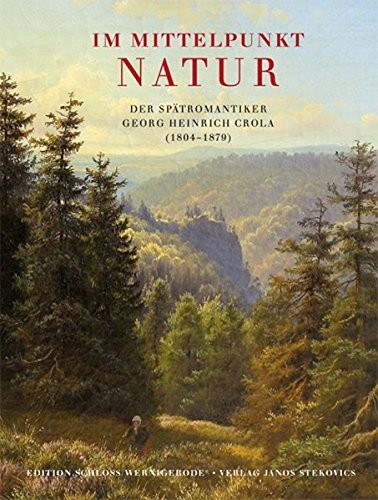 Georg Heinrich Crola: Im Mittelpunkt: Natur (German language, 2009, Stekovics)