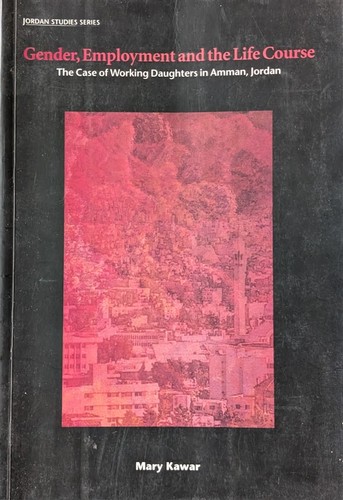 Gender, Employment and the Life Course: The Case of Working Daughters in Amman, Jordan (2000, Community Centers Association / Konrad Adenauer Stiftung)