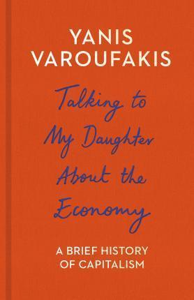 Yanis Varoufakis: Talking to My Daughter about the Economy (2017)