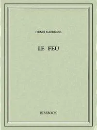 Henri Barbusse: Le feu (French language)