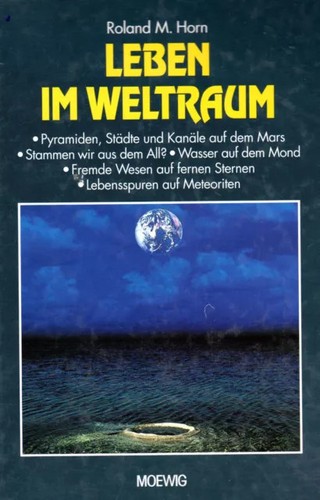 Leben im Weltraum: Pyramiden, Städte und Kanäle auf dem Mars; stammen wir aus dem All? ; Wasser auf dem Mond; fremde Wesen auf fernen Sternen; Lebensspuren auf Meteoriten (1997, Moewig)