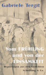 Gabriele Tergit: Vom Frühling und von der Einsamkeit. Reportagen aus den Gerichten (Hardcover, deutsch language, 2020, Schöffling)