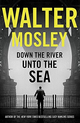 Walter Mosley: Down the River unto the Sea (2018, Orion Publishing Group, Limited, W&N)