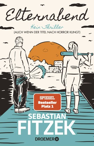 Sebastian Fitzek: Elternabend - Kein Thriller (Auch wenn der Titel nach Horror klingt!). (Droemer Knaur)