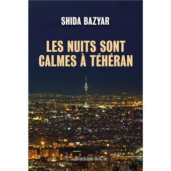 Shida Bazyar: Les nuits sont calmes à Téhéran (French language, 2018, Slatkine & Cie)