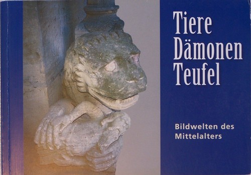 Tiere, Dämonen, Teufel: Bildwelten des Mittelalters (2005, Katholische Kirche Diözese Fulda)