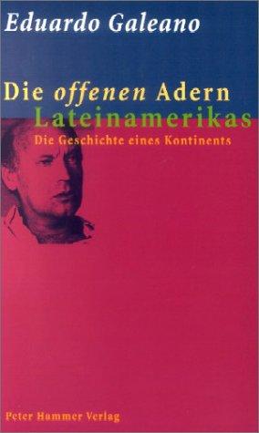 Eduardo Galeano: Die offenen Adern Lateinamerikas : die Geschichte eines Kontinents von der Entdeckung bis zur Gegenwart (German language, 1980, Peter Hammer Verlag)