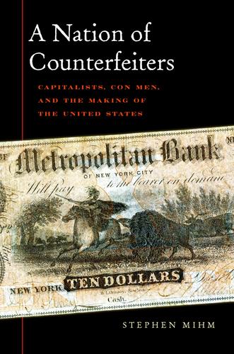 Stephen Mihm: A nation of counterfeiters (Hardcover, 2008, Harvard University Press)