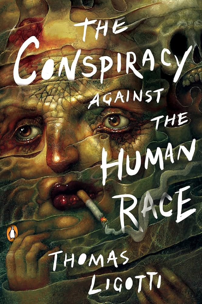 Thomas Ligotti: The conspiracy against the human race (2010, Hippocampus Press)