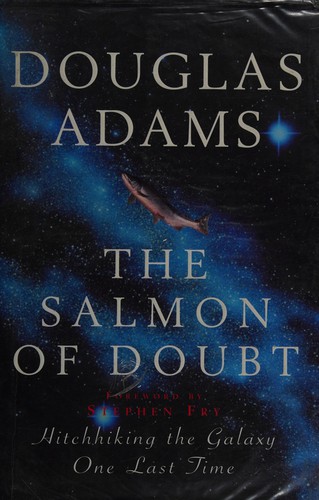 Douglas Adams: The salmon of doubt : hitchhiking the galaxy one last time (2002)