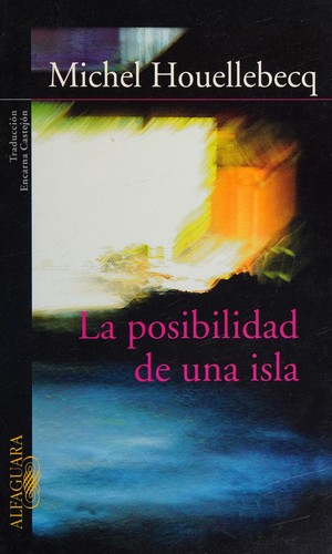 Michel Houellebecq: La posibilidad de una isla (Spanish language, 2005, Alfaguara)