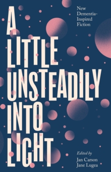 Nuala O'Connor, Jan Carson, Jane Lugea, Elaine Feeney, Oona Frawley, Sinéad Gleeson, Henrietta McKervey, Paul McVeigh, Mary Morrisy, Chris Wright, Naomi Krüger, Suad Aldarra, Caleb Klaces, Anna Jean Hughes, Caleb Azumah Nelson: A Little Unsteadily Into Light (Paperback, New Island Books)