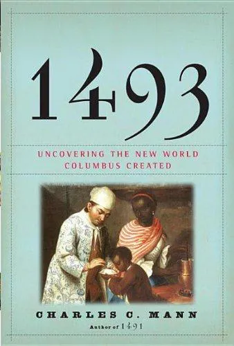 Charles C. Mann: 1493 : uncovering the new world Columbus created (2011, Vintage Books)