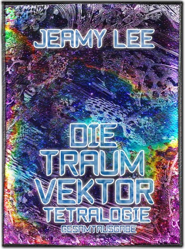 Jeamy Lee: Die Traumvektor Tetralogie - Gesamtausgabe (Paperback, German language, 2012, CreateSpace Independent Publishing Platform)