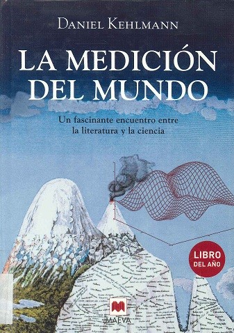 Daniel Kehlmann: La medición del mundo : un fascinante encuentro entre la literatura y la ciencia (Spanish language, 2006, Maeva, D. L.)