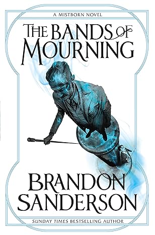 Brandon Sanderson: The Bands of Mourning: A Mistborn Novel (Paperback, 2017, GOLLANCZ)