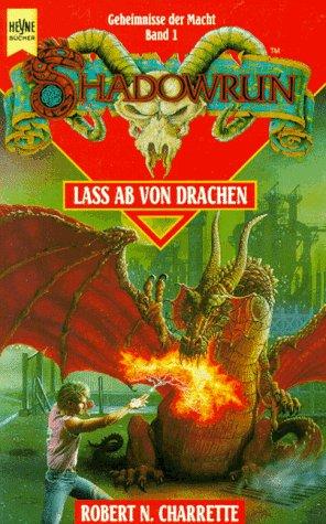 Robert N. Charette: Shadowrun. Laß ab von Drachen. Erster Roman der Trilogie. ( Geheimnisse der Macht, 1). (Paperback, German language, 1991, Heyne)