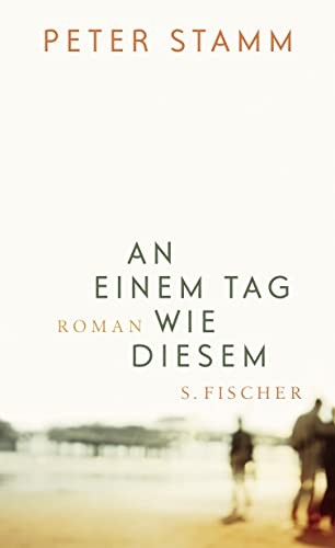 Peter Stamm: An einem Tag wie diesem (German language, 2006, S. Fischer)