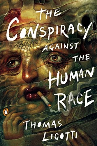 Thomas Ligotti: The Conspiracy against the Human Race (Paperback, 2018, Penguin Books)