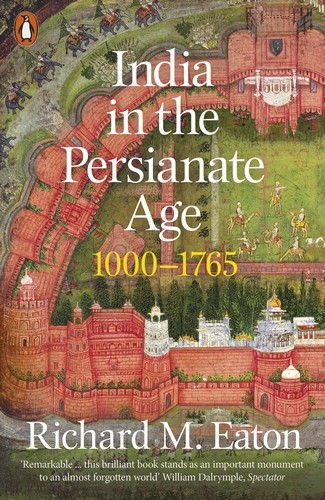 Richard M. Eaton: India in the Persianate Age (2020, Penguin Books, Limited)